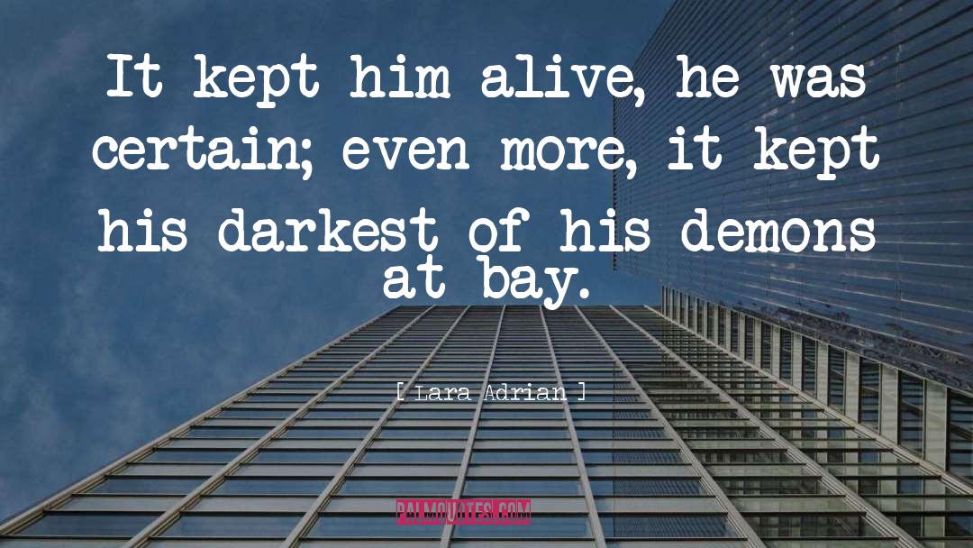 Lara Adrian Quotes: It kept him alive, he