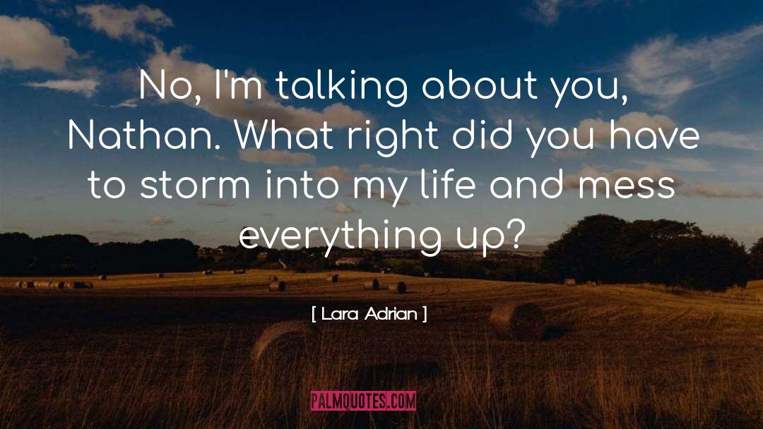 Lara Adrian Quotes: No, I'm talking about you,