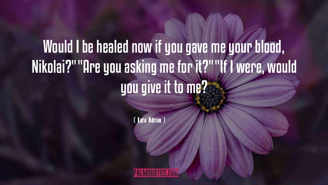 Lara Adrian Quotes: Would I be healed now
