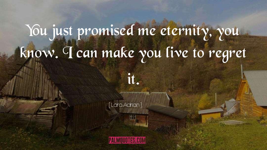 Lara Adrian Quotes: You just promised me eternity,