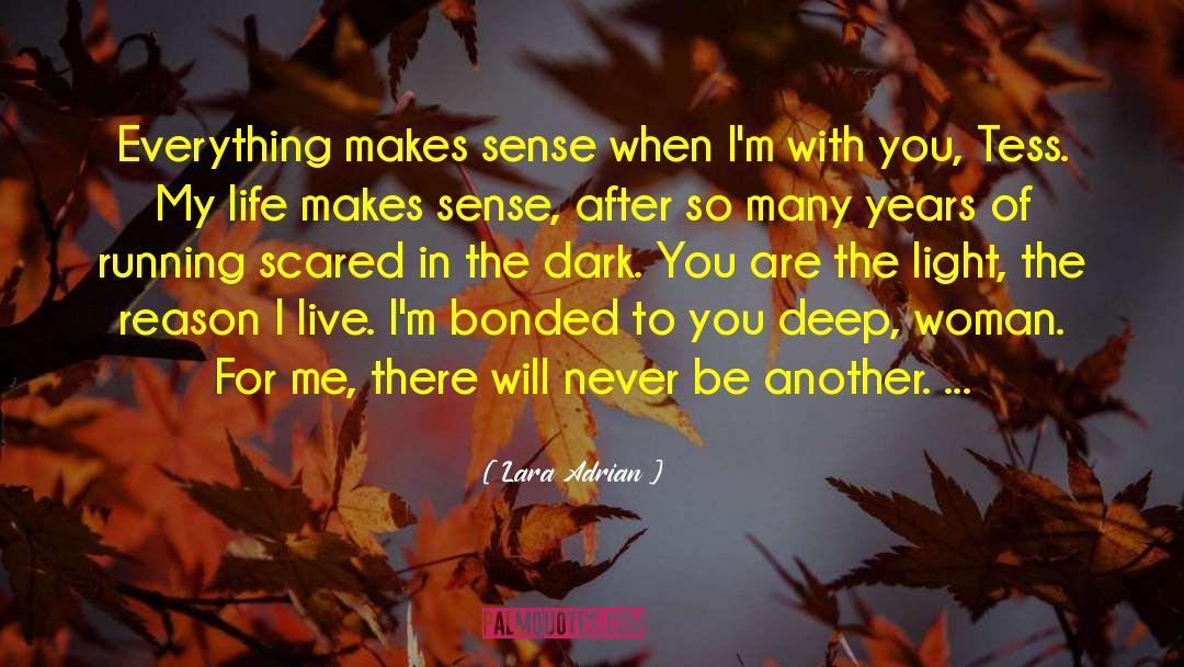 Lara Adrian Quotes: Everything makes sense when I'm