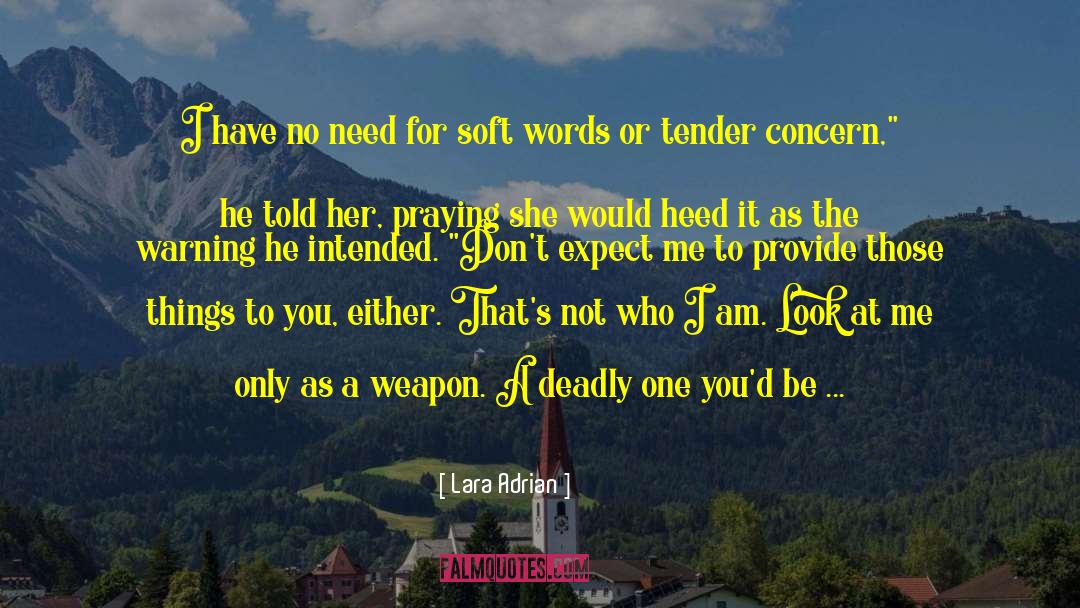 Lara Adrian Quotes: I have no need for