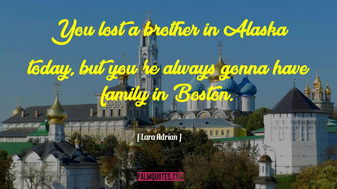 Lara Adrian Quotes: You lost a brother in