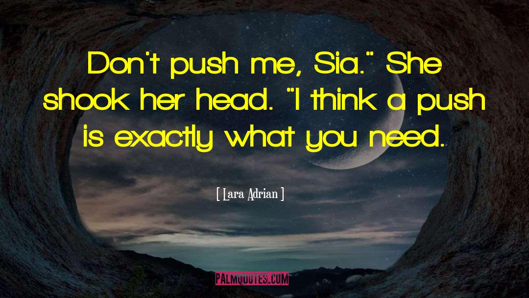 Lara Adrian Quotes: Don't push me, Sia.