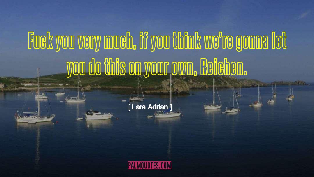 Lara Adrian Quotes: Fuck you very much, if