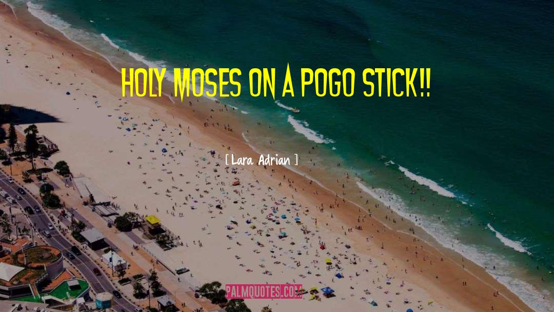 Lara Adrian Quotes: Holy Moses on a pogo