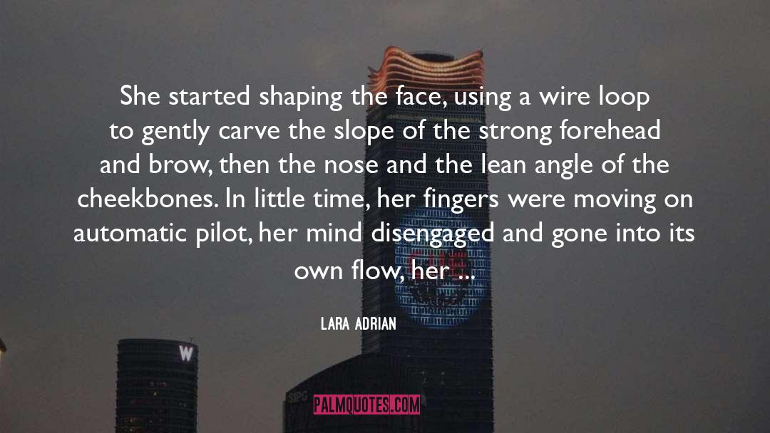 Lara Adrian Quotes: She started shaping the face,