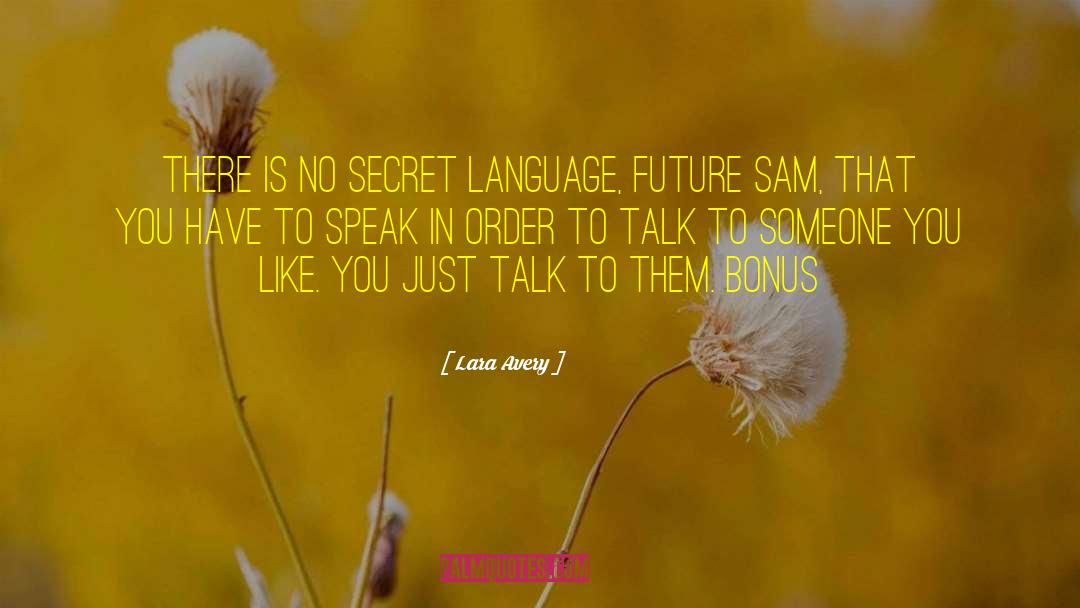 Lara Avery Quotes: There is no secret language,