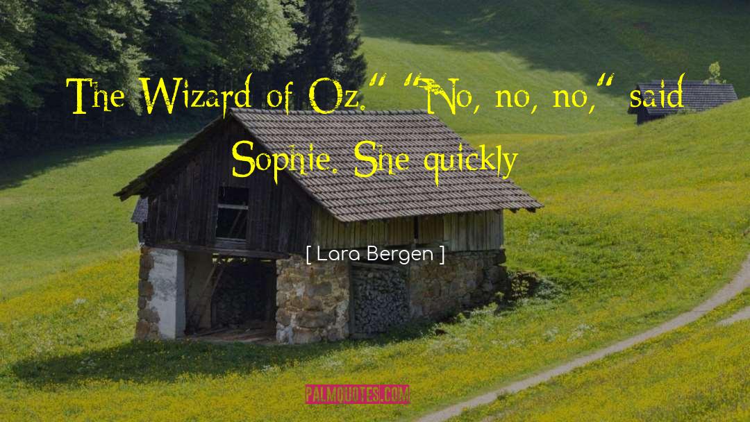 Lara Bergen Quotes: The Wizard of Oz.