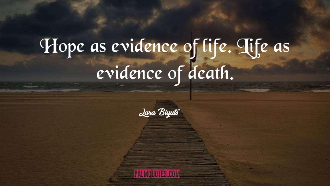 Lara Biyuts Quotes: Hope as evidence of life.