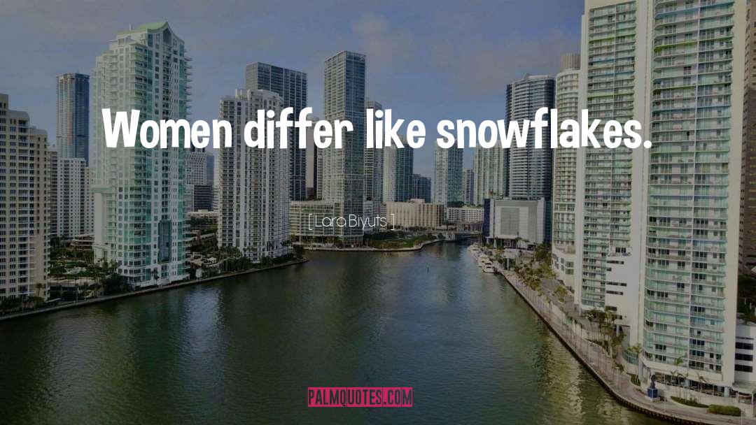 Lara Biyuts Quotes: Women differ like snowflakes.