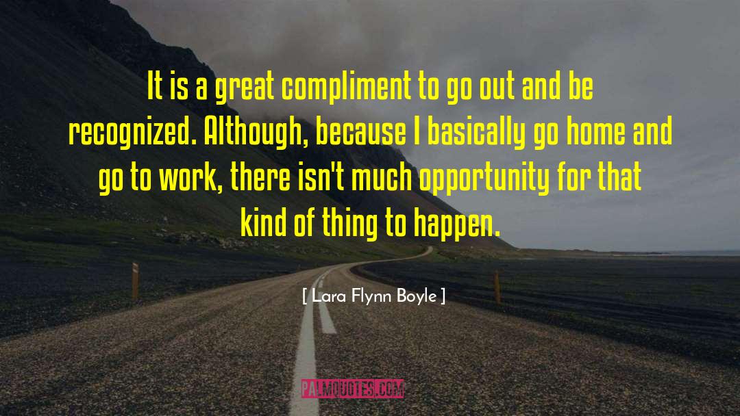 Lara Flynn Boyle Quotes: It is a great compliment