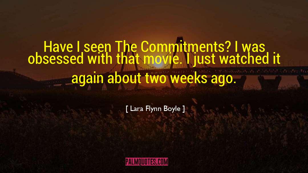 Lara Flynn Boyle Quotes: Have I seen The Commitments?