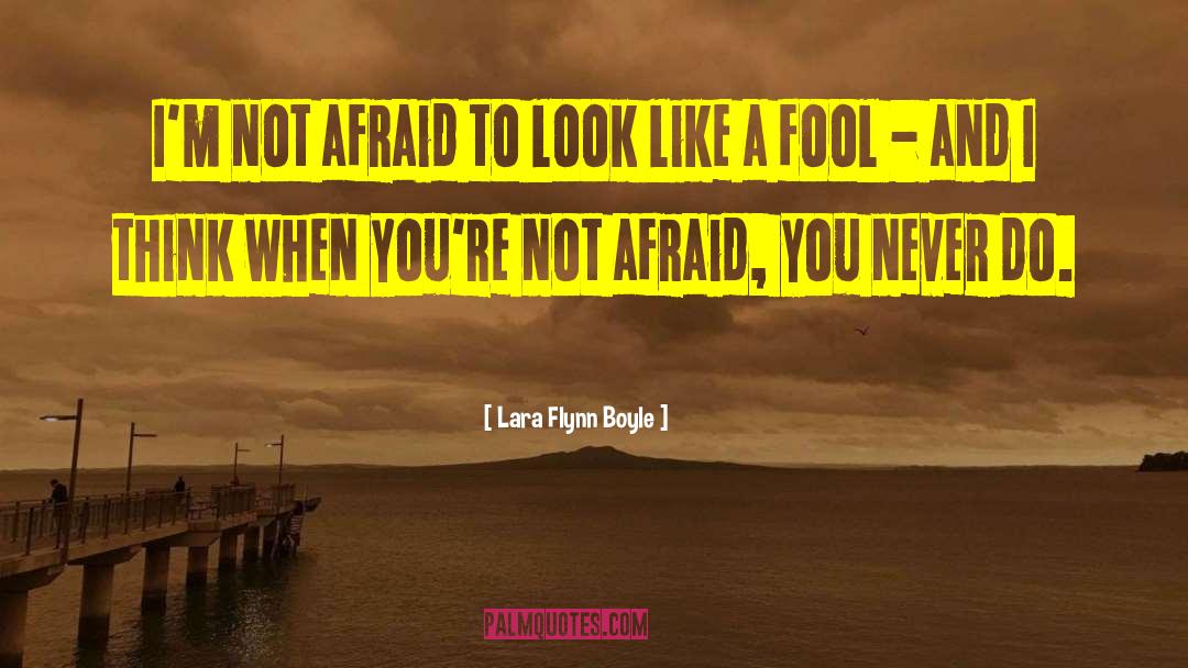 Lara Flynn Boyle Quotes: I'm not afraid to look