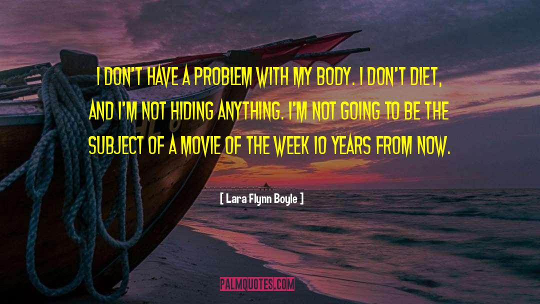 Lara Flynn Boyle Quotes: I don't have a problem