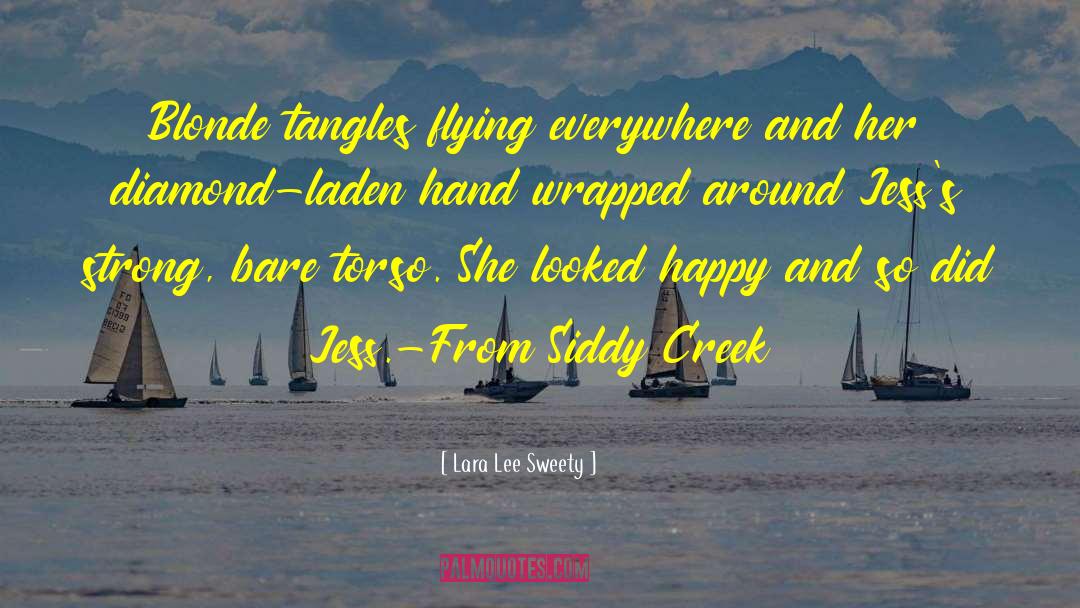 Lara Lee Sweety Quotes: Blonde tangles flying everywhere and