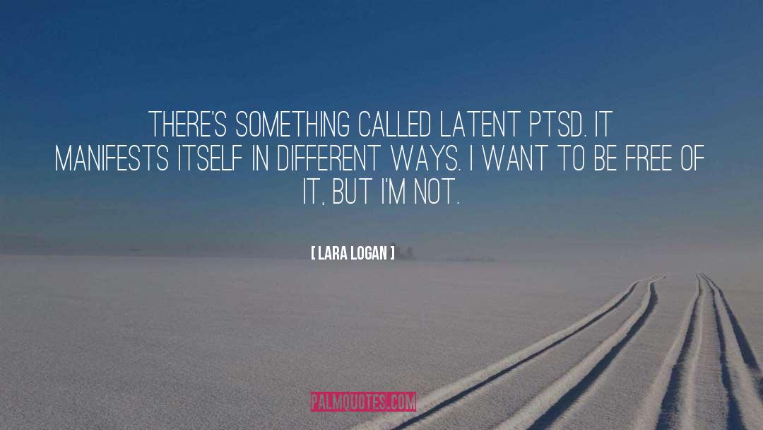 Lara Logan Quotes: There's something called latent PTSD.