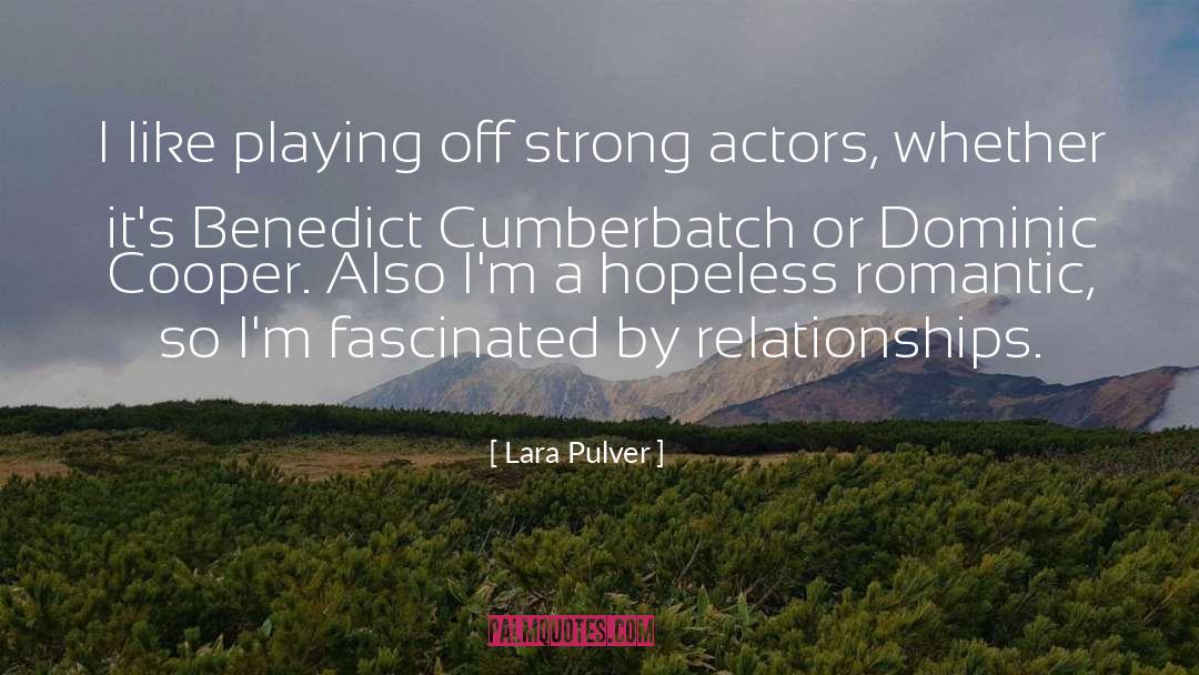 Lara Pulver Quotes: I like playing off strong