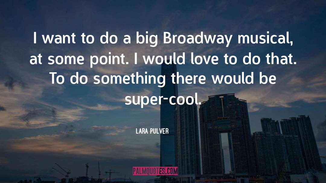 Lara Pulver Quotes: I want to do a