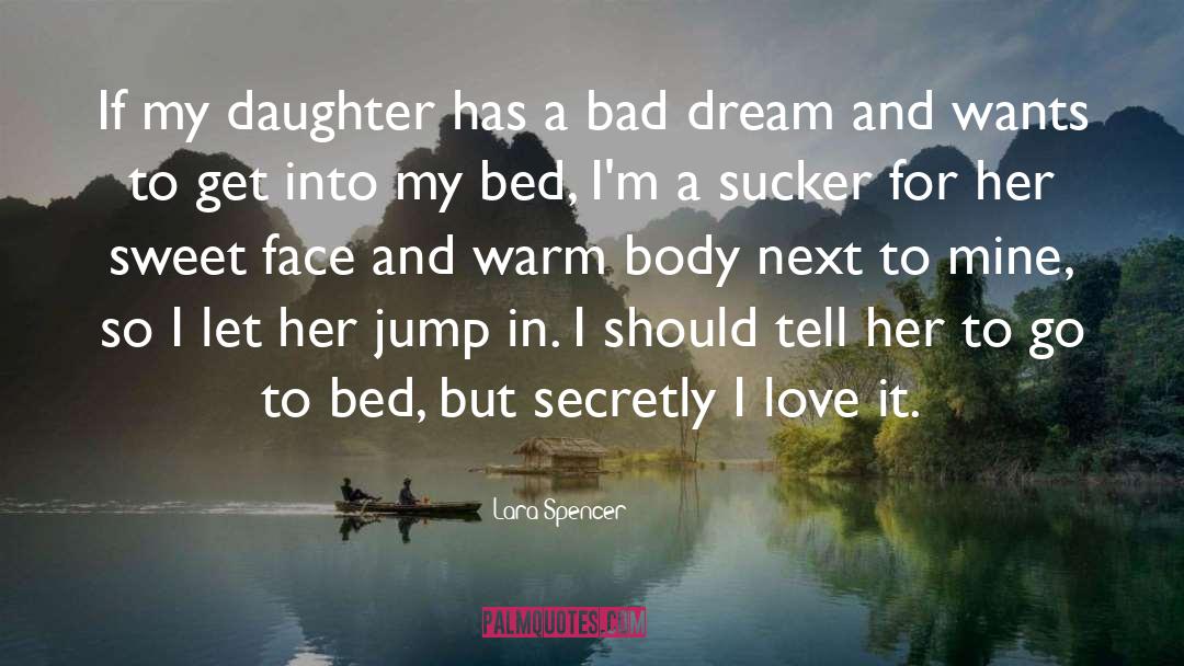Lara Spencer Quotes: If my daughter has a