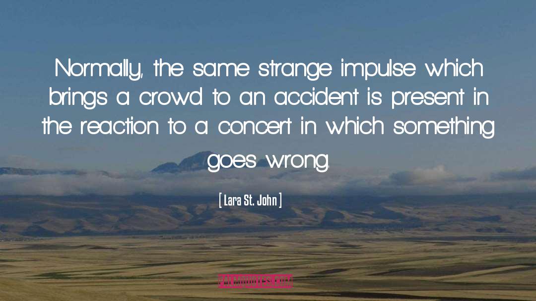 Lara St. John Quotes: Normally, the same strange impulse