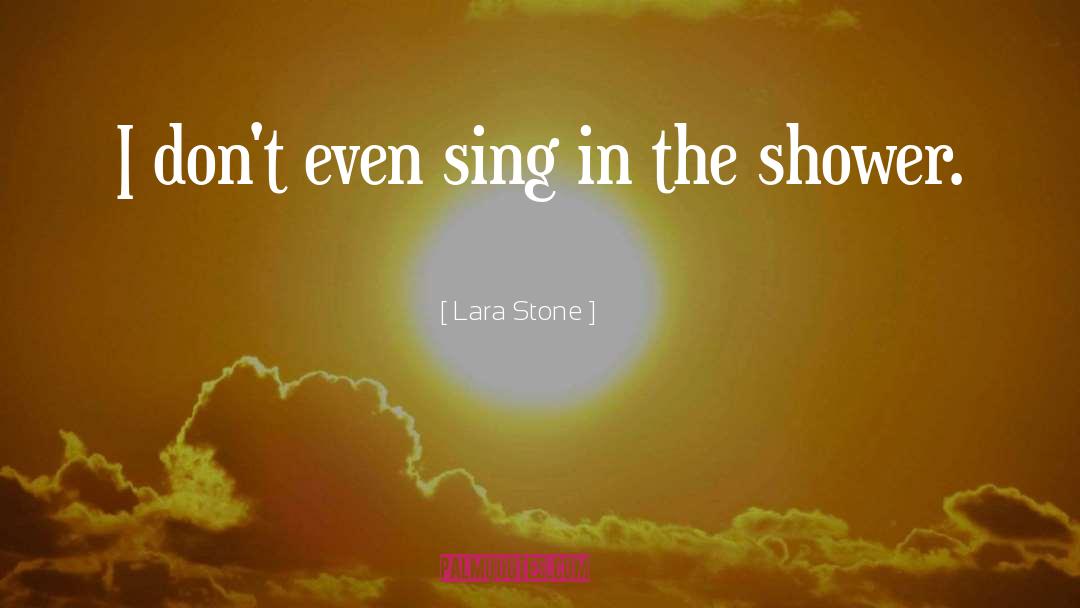 Lara Stone Quotes: I don't even sing in