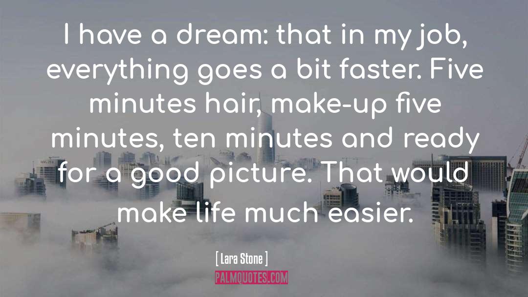 Lara Stone Quotes: I have a dream: that