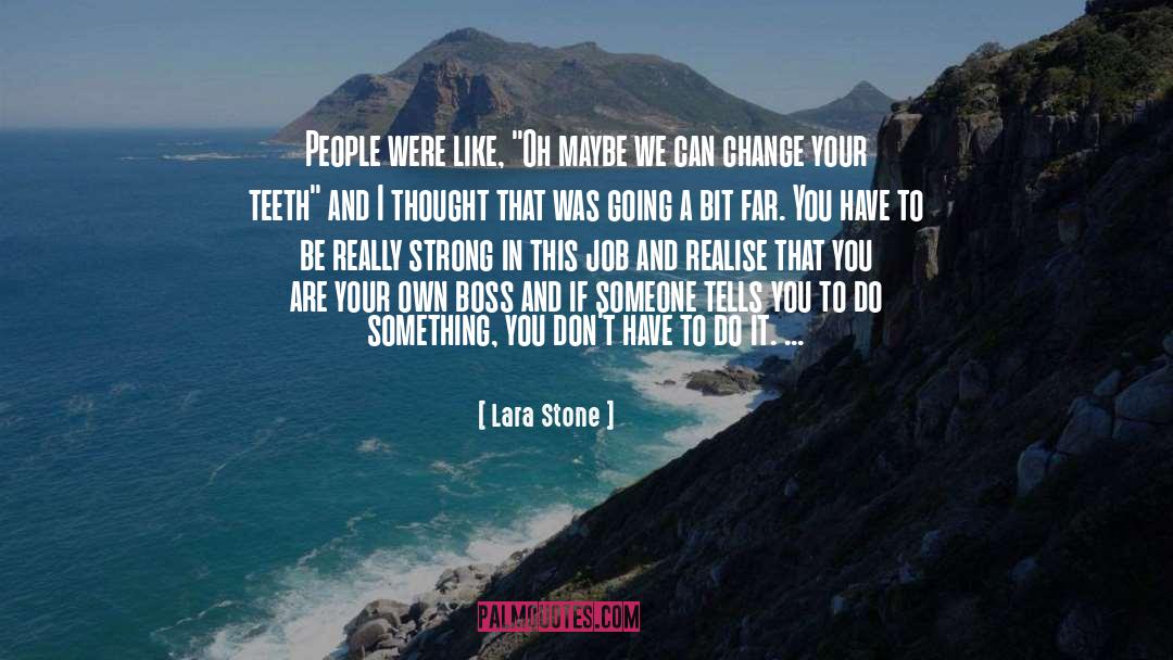 Lara Stone Quotes: People were like, 
