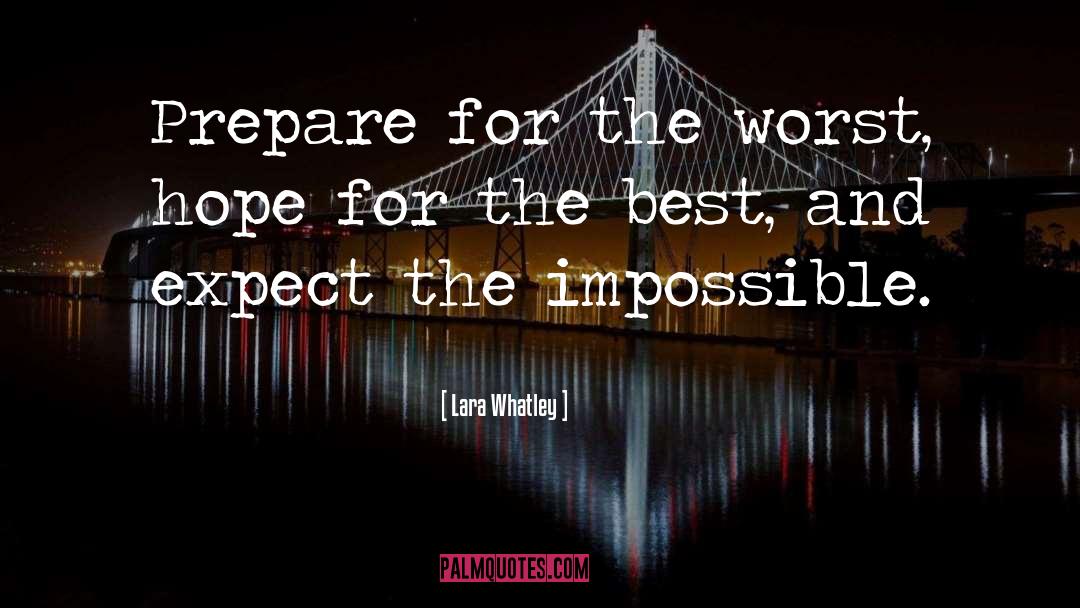 Lara Whatley Quotes: Prepare for the worst, hope