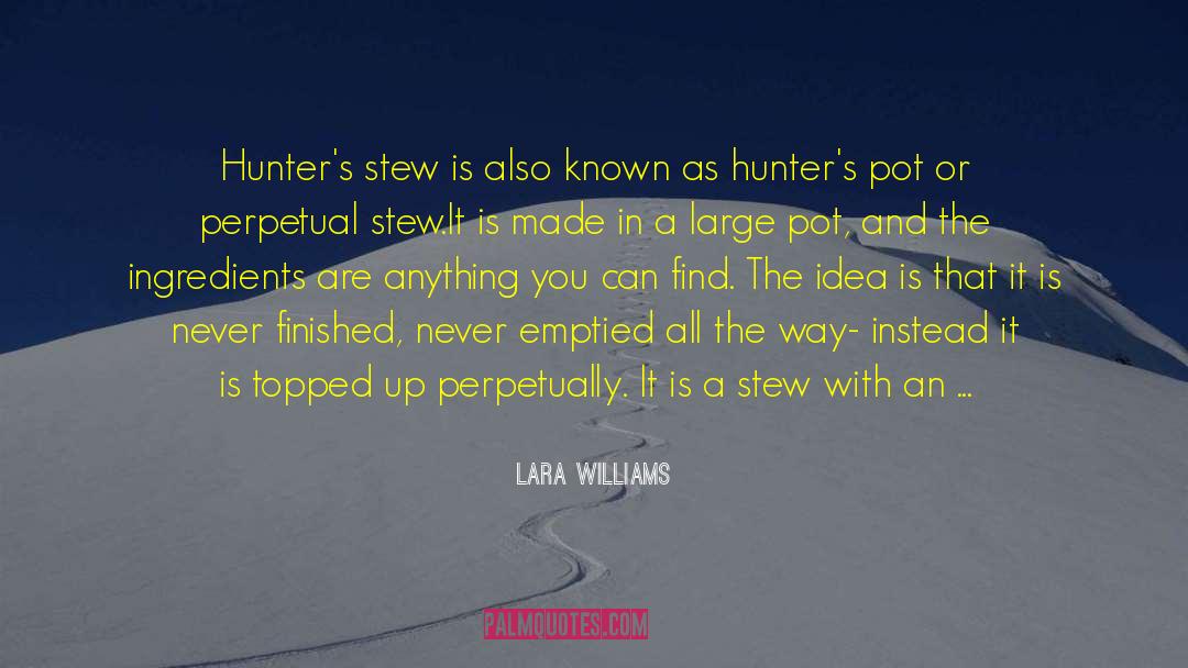 Lara Williams Quotes: Hunter's stew is also known