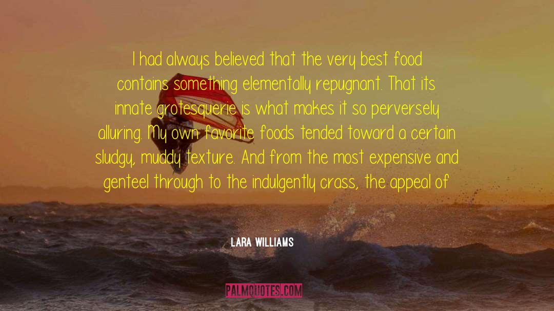 Lara Williams Quotes: I had always believed that