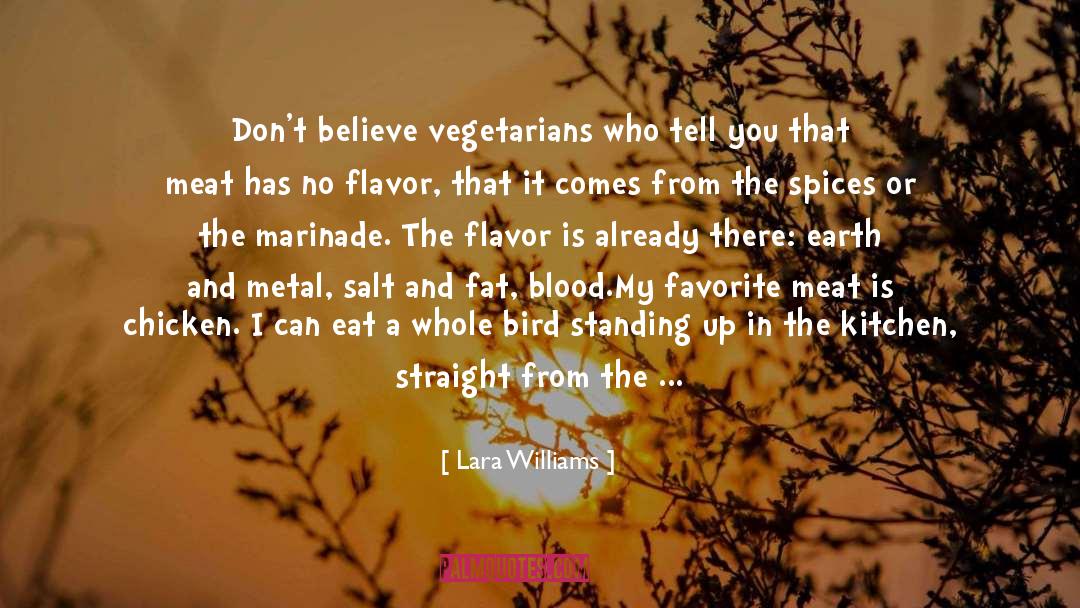 Lara Williams Quotes: Don't believe vegetarians who tell