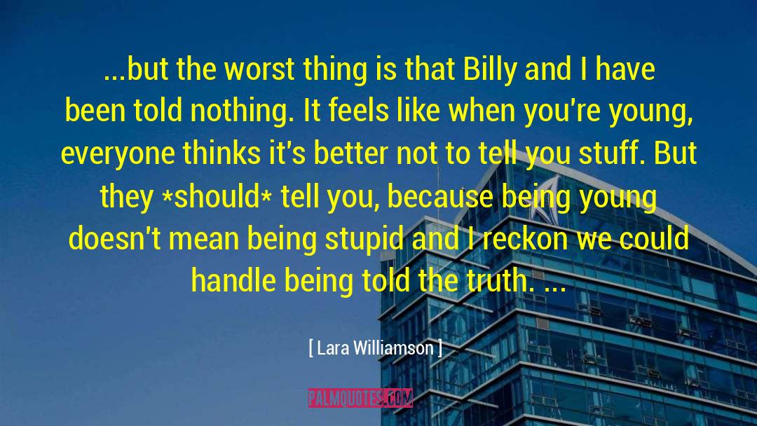 Lara Williamson Quotes: ...but the worst thing is