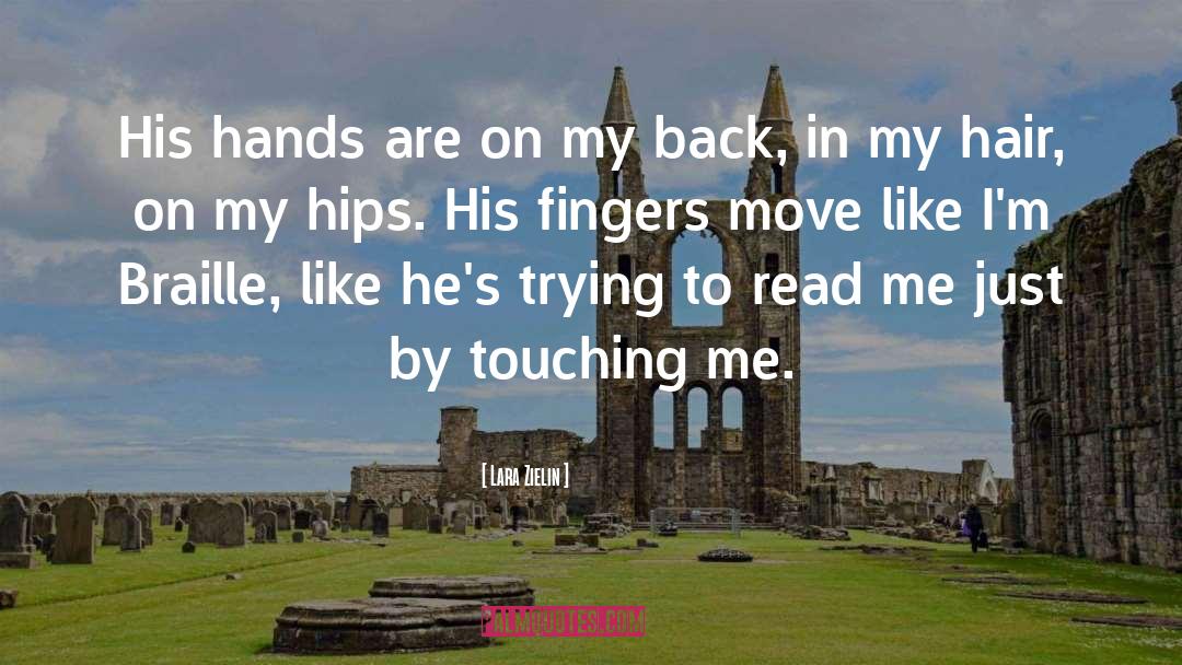Lara Zielin Quotes: His hands are on my