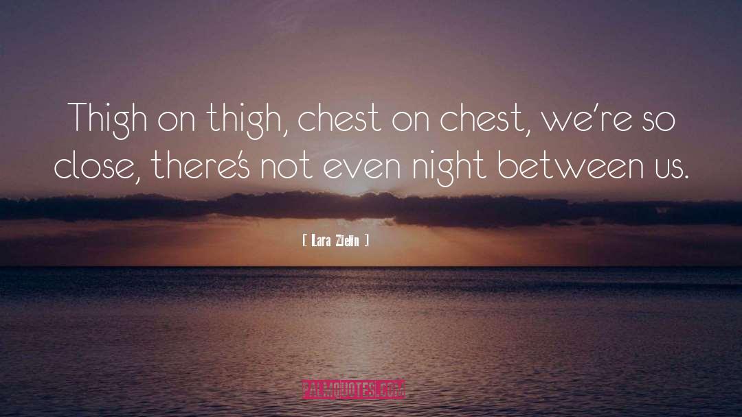 Lara Zielin Quotes: Thigh on thigh, chest on