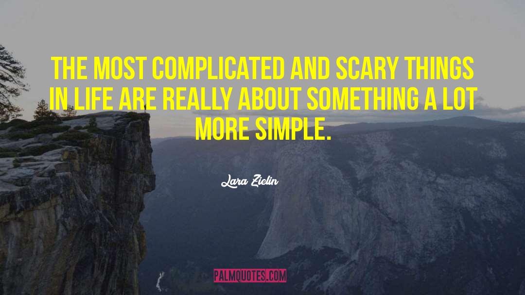 Lara Zielin Quotes: The most complicated and scary