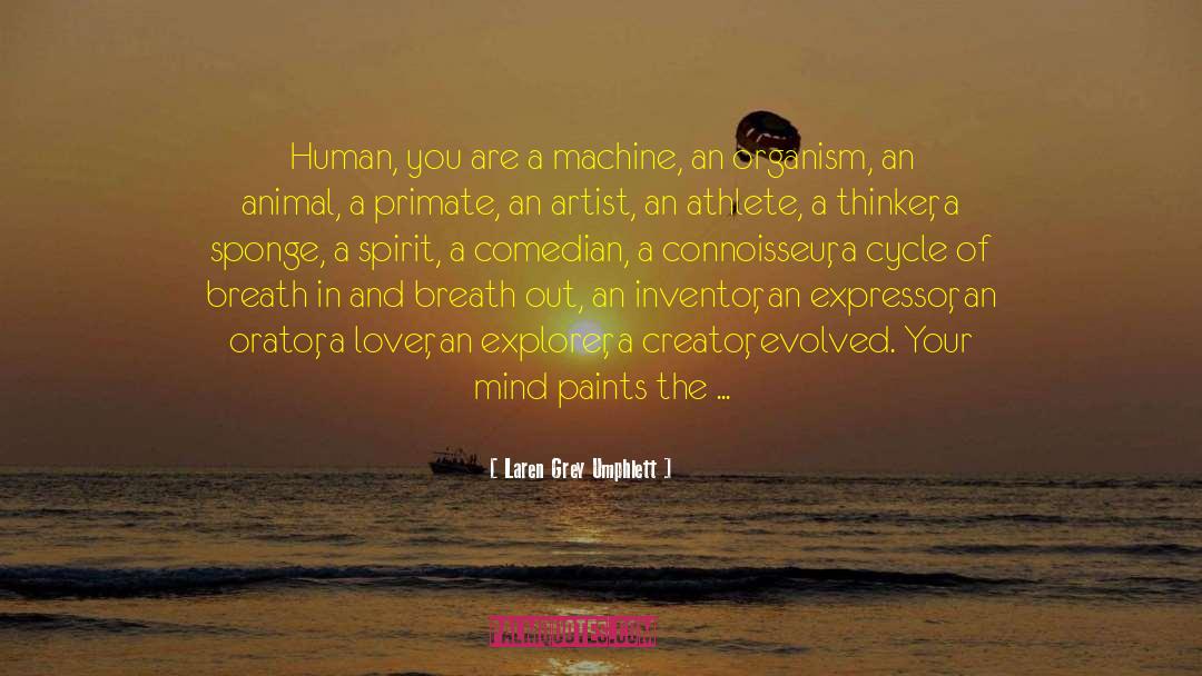 Laren Grey Umphlett Quotes: Human, you are a machine,