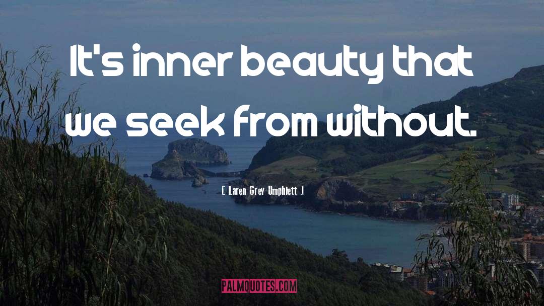 Laren Grey Umphlett Quotes: It's inner beauty that we