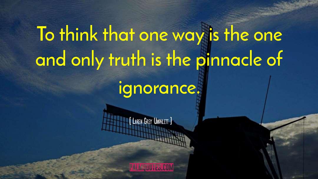 Laren Grey Umphlett Quotes: To think that one way
