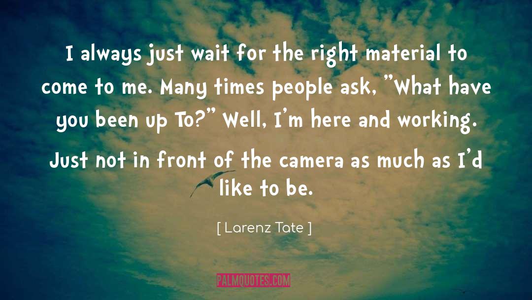 Larenz Tate Quotes: I always just wait for