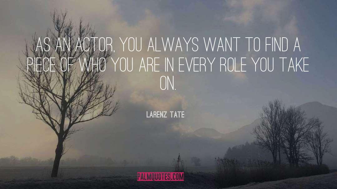 Larenz Tate Quotes: As an actor, you always
