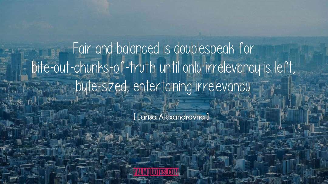 Larisa Alexandrovna Quotes: Fair and balanced is doublespeak