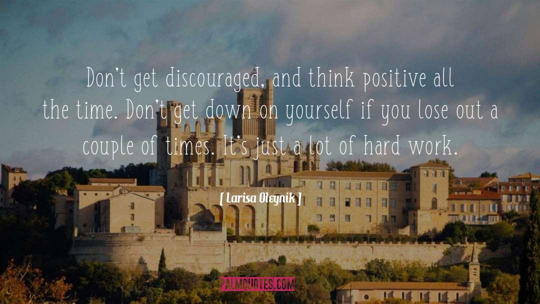 Larisa Oleynik Quotes: Don't get discouraged, and think