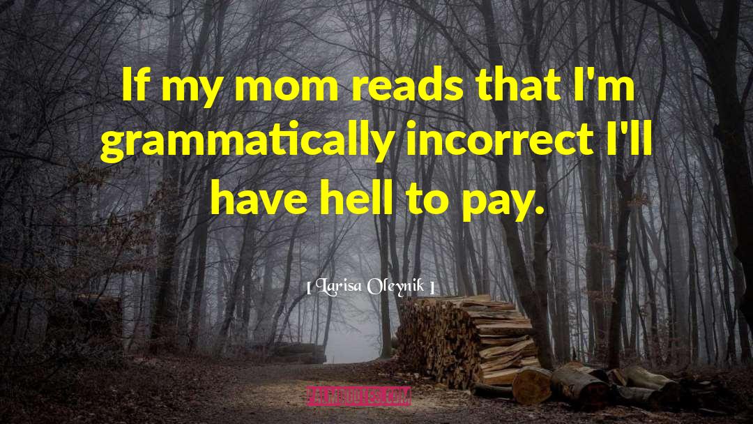 Larisa Oleynik Quotes: If my mom reads that