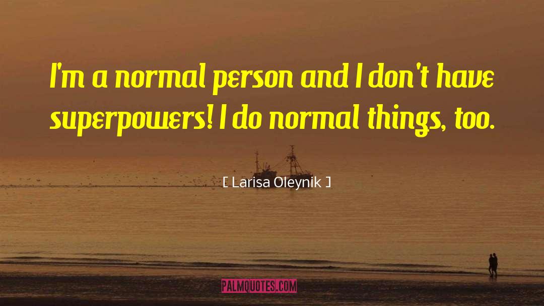 Larisa Oleynik Quotes: I'm a normal person and