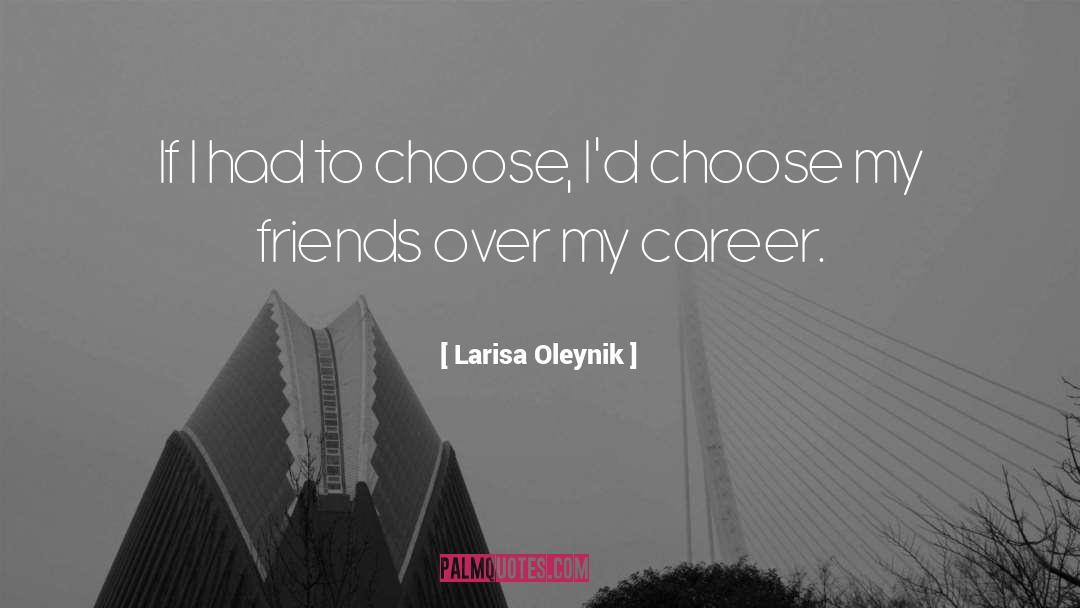 Larisa Oleynik Quotes: If I had to choose,