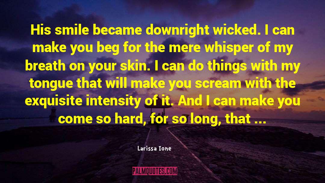 Larissa Ione Quotes: His smile became downright wicked.
