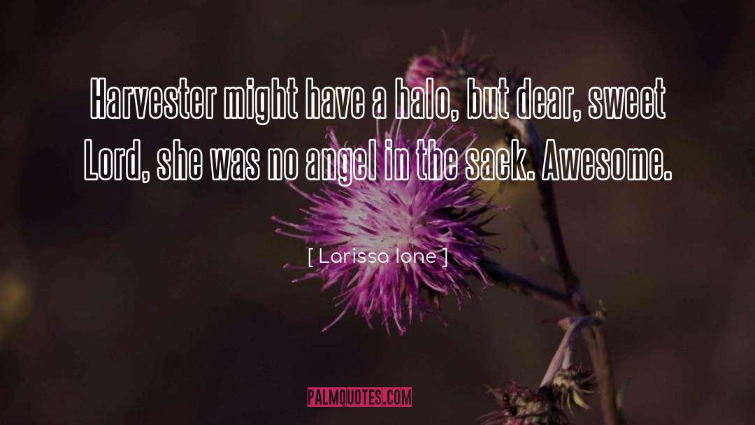 Larissa Ione Quotes: Harvester might have a halo,