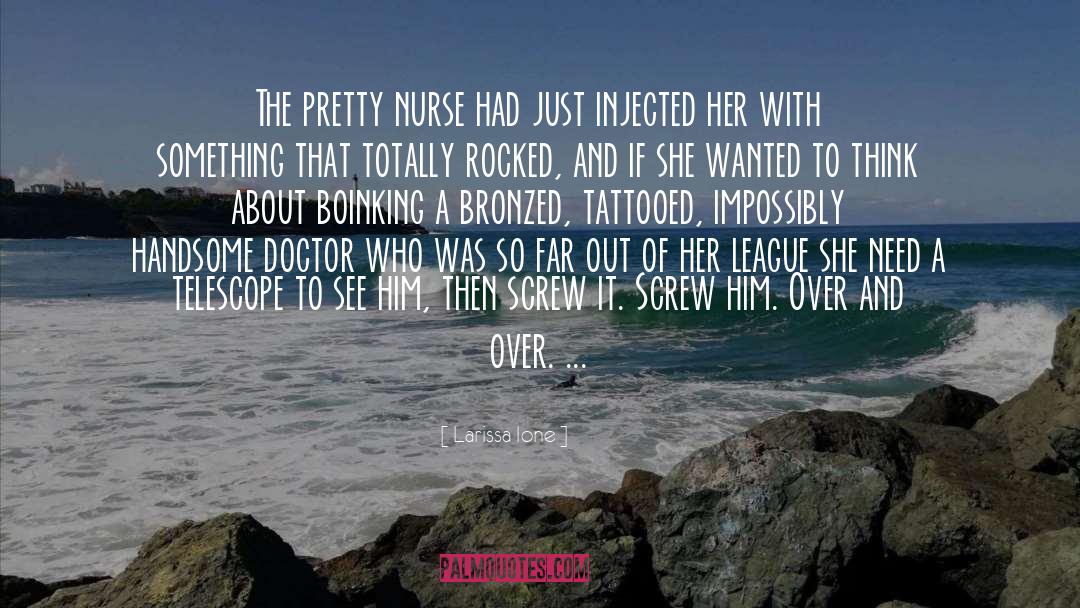 Larissa Ione Quotes: The pretty nurse had just