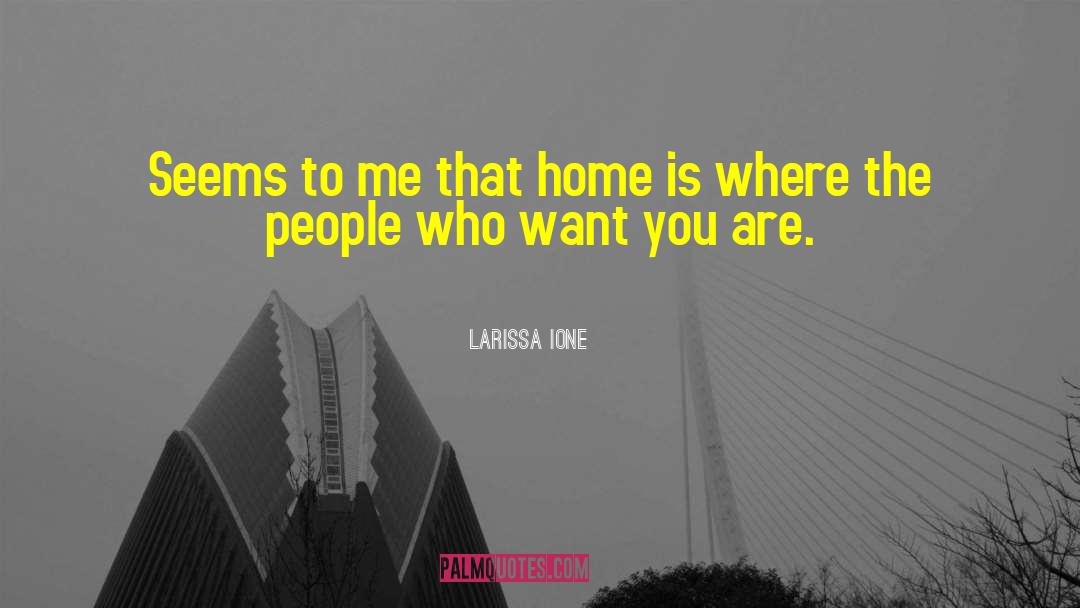 Larissa Ione Quotes: Seems to me that home